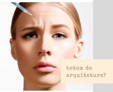 Botox da Arquitetura